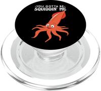 You Gotta Be Squiddin' Me - Funny Squid Sealife, Marine Life PopSockets PopGrip per MagSafe