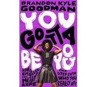 You Gotta Be You: How to Embrace This Messy Life and Step into Who You Really Are