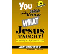 You Gotta Know What Jesus Taught!: 50 Teachings I'll Bet You've Never Heard
