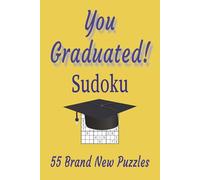 You Graduated Sudoku: 55 Brand New Puzzles