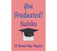 You Graduated! Sudoku: 55 Brand New Puzzles | Sudoku gift for university graduates