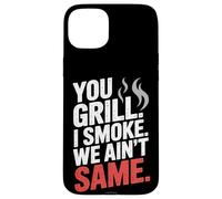 You Grill I Smoke We Ain't the Same Carne Smoking Custodia per iPhone 15 Plus