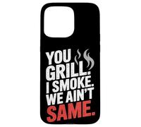 You Grill I Smoke We Ain't the Same Carne Smoking Custodia per iPhone 15 Pro Max