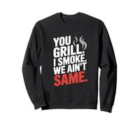 You Grill I Smoke We Ain't the Same Carne Smoking Felpa