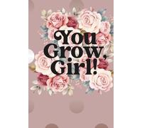 You Grow Girl In Bloom: Writing Journal