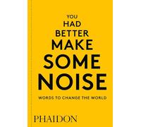 You Had Better Make Some Noise: Words to Change the World [Lingua inglese]