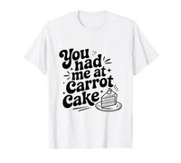 You Had Me At Carrot Cake Divertente Dessert Amante Maglietta