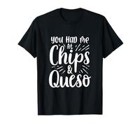 You Had Me at Chips e Queso Citazione Maglietta