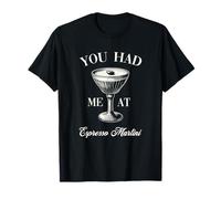 You Had Me At Espresso Martini Funny Coffee Tini Cocktail Maglietta
