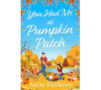 You Had Me At Pumpkin Patch: A brand-new, hilarious grumpy x sunshine, forced-proximity autumnal romance- for fans of Laurie Gilmore to read in 2025!