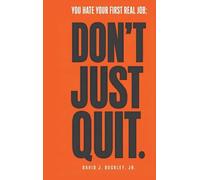 You Hate Your First Real Job: Don't Just Quit: How early-career hiring actually works, and how to make your next move the right one