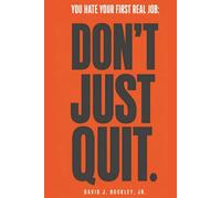 You Hate Your First Real Job: Don't Just Quit: How early-career hiring actually works, and how to make your next move the right one