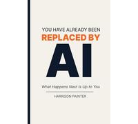 You Have Already Been Replaced by AI: What Happens Next Is Up to You