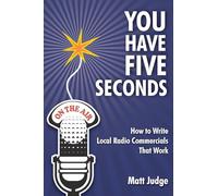 You Have Five Seconds: How to Write Local Radio Commercials that Work