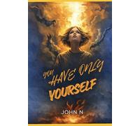 YOU HAVE ONLY YOURSELF: A true story of abuse, betrayal and finding strength