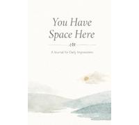 You Have Space Here: A Journal For Daily Impressions