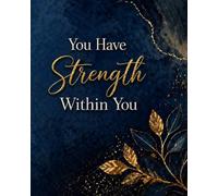 You Have Strength Within You: Notebook for Reflection, Mindfulness, Personal Growth and Daily Writing