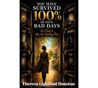 You Have Survived 100% of Your Bad Days: The Proof Is You Are Reading This