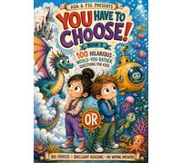 You Have to Choose! Book 1: 100 Hilarious Would-You-Rather Questions for Kids