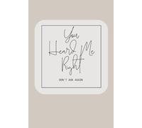 You Heard Me Right, Don't Ask Again: Confidence Notebook / Journal: 6"x9", 100 Lined Pages