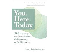 You. Here. Today.: 200 Readings for Growth from Codependency to Self-Recovery