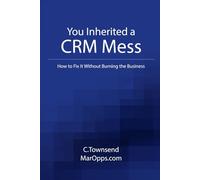 You Inherited a CRM Mess. Here’s How to Fix It.