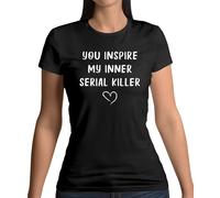 You Inspire My Inner Serial Killer - T-Shirt - Divertente - Sarcastico