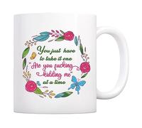 You Just Have To Take It One Are You F*Cking Kidding Me At A Time Tazza Colazione Divertente Tazzine Da Caffè Con Manico Tazza Per Espresso Latte Tè 330Ml