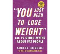 Aubrey Gordon "You Just Need to Lose Weight" (Tascabile) Myths Made in America