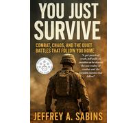 You Just Survive: Combat, Chaos, and the Quiet Battles That Follow You Home: 1