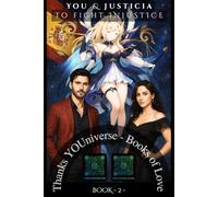 You & Justicia to fight Injustice: Thanks YOUniverse - Love Book N° 2