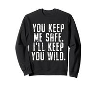 You Keep Me Safe I'll Keep You Wild San Valentino Felpa