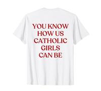 You Know How Us Catholic Girls Can Be Y2K Trendy Back Maglietta