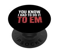 You Know I Had To Do It To Em Internet Meme Quotes - PopSockets PopGrip Adesivo