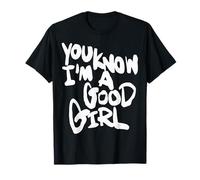 You Know I'm A Good Girl Maglietta