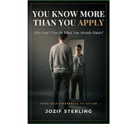 YOU KNOW MORE THAN YOU APPLY: Why Don't You Do What You Already Know?