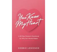 YOU KNOW MY HEART: A 40-Day Women's Devotional On Why Our Words Matter