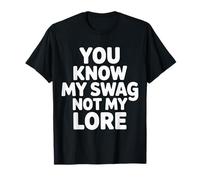 You Know My Swag Not My Lore Mistero di Fiducia |- Maglietta