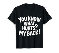 You Know What Hurts My Back Mal di Schiena per Adulti |- Maglietta