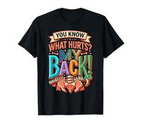 You Know What Hurts My Back Mal di Schiena per Adulti |- Maglietta