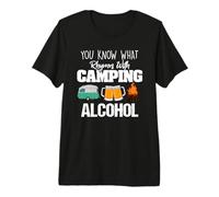 You Know What Rhymes with Camping Alcohol Lover Maglietta Premium