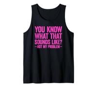 You Know What That Sounds Like Not My Problem Canotta