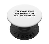 You Know What That Sounds Like PopSockets PopGrip Adesivo