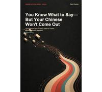 You Know What to Say-But Your Chinese Won't Come Out: 120 Retrieval and Fluency Drills for Faster, More Automatic Mandarin