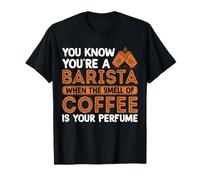 You Know You're A Barista When The Smell of Coffee Is Your Maglietta