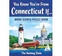 You Know You're From Connecticut If…Fun Connecticut Word Search Puzzle Book: Fun Connecticut Word Search Puzzle Book Featuring Towns Landmarks Food and Nutmeg State Traditions