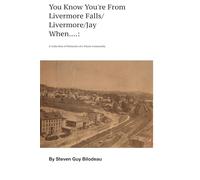You Know You're From Livermore Falls/Livermore/Jay When...: A Collection of Memories of a Maine Community