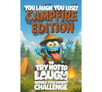 You Laugh You Lose Campfire Edition: The Try Not To Laugh / Would You Rather Challenge Book For Kids: A Family-Friendly Game Book with 200+ Funny ... Questions, and Wacky Challenges (Ages 7-13)