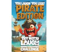 You Laugh You Lose: Pirate Edition - The Try Not To Laugh / Would You Rather Challenge Book For Kids: A Family-Friendly Pirate Themed Game Book for ... Questions, and Wacky Challenges (Ages 7-13)