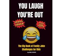 You Laugh You’re Out: The Big Book of Family Joke Challenges for Kids: 1000+ Funny Jokes, 200+ Fun Facts & Laugh-Out-Loud Challenges for Kids Ages 6-12 - Perfect for Family Fun Nights & Parties!